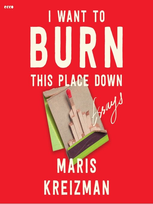 Title details for I Want to Burn this Place Down by Maris Kreizman - Available